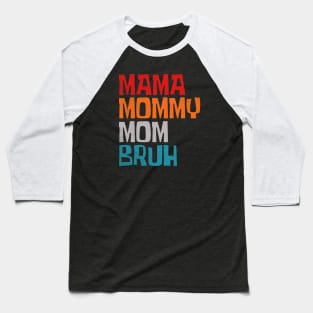 Mama-mommy-mom-bruh Baseball T-Shirt